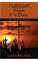 Hallelujah! Amen. It is Done.