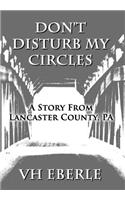 Don't Disturb My Circles: A Story from Lancaster County, Pa