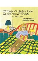 If You Don't Like My Book Go Out and Write One!