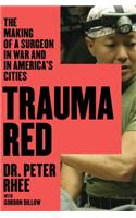 Trauma Red: The Making of a Surgeon in War and in America's Cities