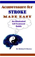 Acupressure for Stroke Made Easy: An Illustrated Self Treatment Guide