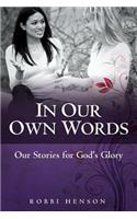 In Our Own Words: Our Stories for God's Glory