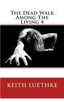 The Dead Walk Among The Living 4