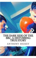 The dark side of the bbc. a disturbing true story: (English)