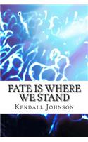 Fate Is Where We Stand