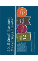 2015 Small Business Marketing Calendar: 12 Marketing Ideas Your Mom Would Hate
