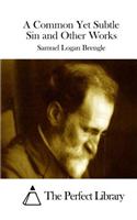 Common Yet Subtle Sin and Other Works