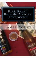 Rock Bottom: : Battle the Addiction From Within(English)