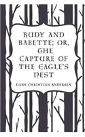 Rudy and Babette; Or, The Capture of the Eagle's Nest: (English)