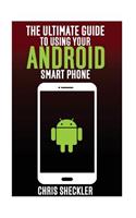 The Ultimate Guide to Using Your Android Smart Phone