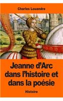 Jeanne d'Arc dans l'histoire et dans la poésie