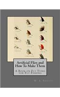 Artificial Flies and How To Make Them: A Book on Fly Tying for Fly Fishing