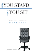 Where You Stand: An Academic Administrator'S Handbook
