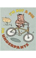 I'm Not a Pig in Underpants