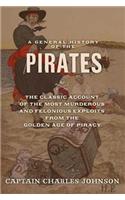 A General History of the Pirates: The Classic Account of the Most Murderous and Felonious Exploits from the Golden Age of Piracy