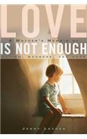 Love Is Not Enough