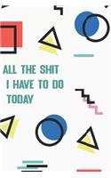 All the Shit I Have to do Today