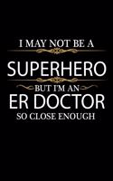 I May not be a Superhero but I'm an ER doctor so close enough Graduation Journal 6 x 9 120 pages Graduate notebook