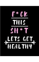F*CK This SH*T Lets Get Healthy