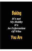 Baking It's not my hobby It's An Expression Of Who You Are journal