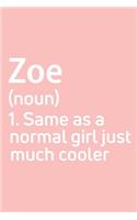 Zoe Same as a normal girl just much cooler Notebook Gift, notebook for writing, Personalized Zoe Name Gift Idea Notebook
