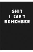 Shit I Can't Remember
