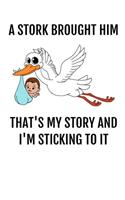 A Stork Brought Him: Blank Lined Journal for New and Expectant Moms and Dads - Keepsake for baby memories(1 Funny Journals for Parents)