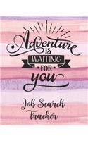 Adventure Is Waiting For You: Job Search Tracker: Track Jobs You Are Applying ( Career Shift Diary / Organizer / Journal / Notebook / Sheet / Log / for a New Job Search )