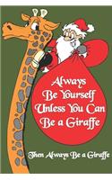 Always Be Yourself Unless You Can Be a Giraffe Then Always Be a Giraffe