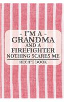 I'm a Grandma and a Firefighter Nothing Scares Me Recipe Book