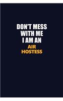 Don't Mess With Me Because I Am An Air Hostess: Career journal, notebook and writing journal for encouraging men, women and kids. A framework for building your career.