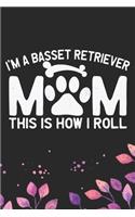 I'm a Basset Retriever Mom This Is How I Roll