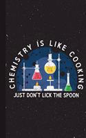 Chemistry Is Like Cooking Just Don't Lick The Spoon
