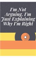 I'm Not Arguing. I'm Just Explaining Why I'm Right