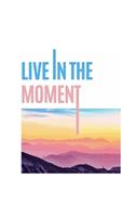 Live in the Moment