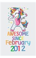 Awesome Since February 2012 Notebook Unicorn Dabbing, Birthday Unicorn, Cute Happy Birthday Dabbing Unicorn Birthday Gift: Lined Notebook / Journal Gift,, 120 Pages, 6 x 9 inches, Personal Diary, Personalized Birthday Gift, Personalized Journal, Custo