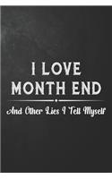 I Love Month End And Other Lies I Tell Myself: Funny Journal For Accountant / Gag CPA Accounting Gift / Coworker Office Notebook ( 6 x 9 - 110 Blank Lined pages )
