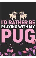 I'd Rather Be Playing with My Pug