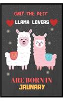 Only The Best Llama Lovers Are Born In January: Cute Notebook Journal For Llama Lovers, llama Notebook Journal For Men Women And Kids, Gifts For Llama Lovers
