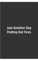 Just Another Day Putting Out Fires.: Lined Notebook / Journal / Diary / Calendar / Planner / Sketchbook /Funny Gag Gift, 108 blank Pages, 6x9, Matte Finish