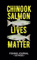 Chinook Salmon Lives Matter Fishing Journal 120 Pages