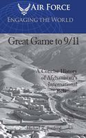 Great Game to 9/11: A Concise History of Afghanistan's International Relations