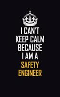 I Can't Keep Calm Because I Am A Safety Engineer: Motivational Career Pride Quote 6x9 Blank Lined Job Inspirational Notebook Journal