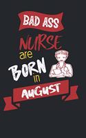 Bad Ass Nurses are Born in August: Best Nurses Inspirational Gift For Nursing Student Dream Journal School Size Notebook for Nurses Graduation Gift for Nurses & Nursing Job Holder