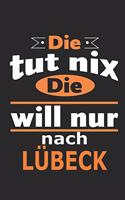Die tut nix Die will nur nach Lübeck: Notizbuch mit 110 Seiten, ebenfalls Nutzung als Dekoration in Form eines Schild bzw. Poster möglich