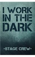 I Work In The Dark - Stage Crew: Dot Grid Journal 6x9 - Theatre Broadway Musical Notebook I Theater Actor Gift for Thespians and Stage Geeks