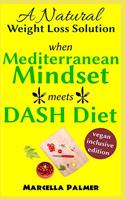 when Mediterranean Mindset meets DASH Diet: A Natural Weight Loss Solution, Vegan-Inclusive Edition