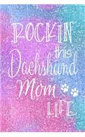 Rockin This Dachshund Mom Life: Dachshund Dog Notebook Journal for Dog Moms with Cute Dog Paw Print Pages Great Notepad for Shopping Lists, Daily Diary, To Do List, Dog Mom Gifts o