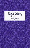 Budget Planner For Beginners: Monthly and Weekly Bill Organizer Daily Expense Tracker With 2020 Undated Notebook Workbook A Year for Control Business Money Personal Finance Journ