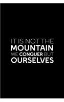 It Is Not The Mountain We Conquer But Ourselves: Notebook Journal Composition Blank Lined Diary Notepad 120 Pages Paperback Black Solid Climb